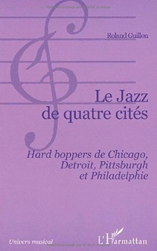Le jazz de quatre cités : Hard boppers de Chicago, Detroit, Pittsburgh et Philadelphie
