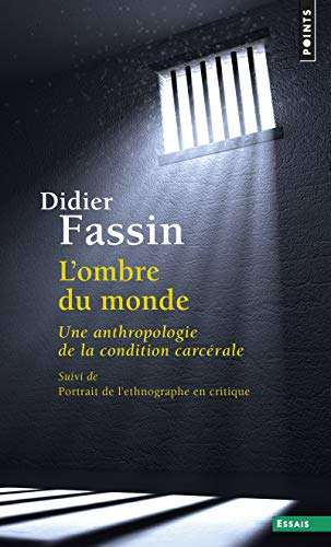 L'ombre du monde : une anthropologie de la condition carcérale. Portrait de l'ethnographe en critiqu