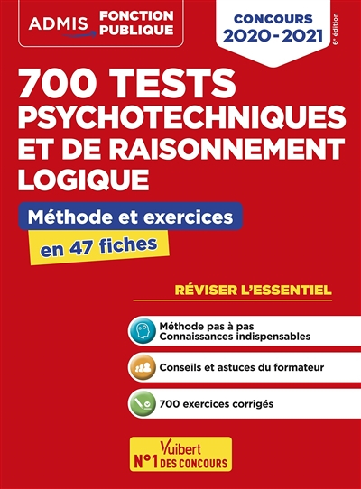 700 tests psychotechniques et de raisonnement logique : méthode et exercices en 47 fiches : concours