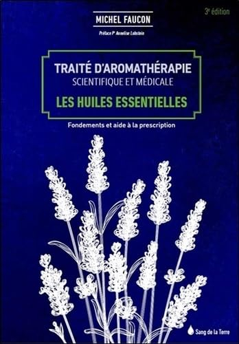 Traité d'aromathérapie scientifique et médicale. Les huiles essentielles : fondements et aide à la p