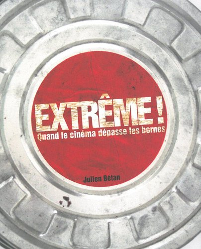 Extrême ! : quand le cinéma dépasse les bornes