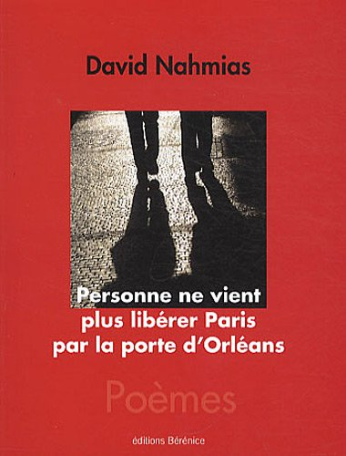 Personne ne vient plus libérer Paris par la porte d'Orléans : poèmes