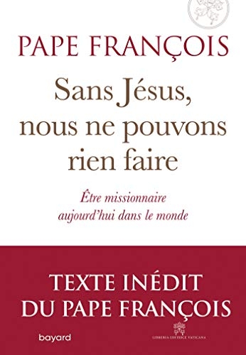 Sans Jésus, nous ne pouvons rien faire : être missionnaire aujourd'hui dans le monde