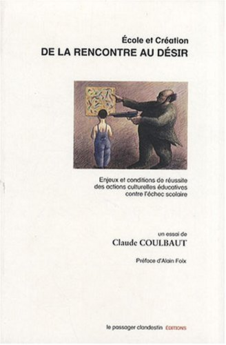Ecole et création : de la rencontre au désir : enjeux et conditions de réussite des actions culturel