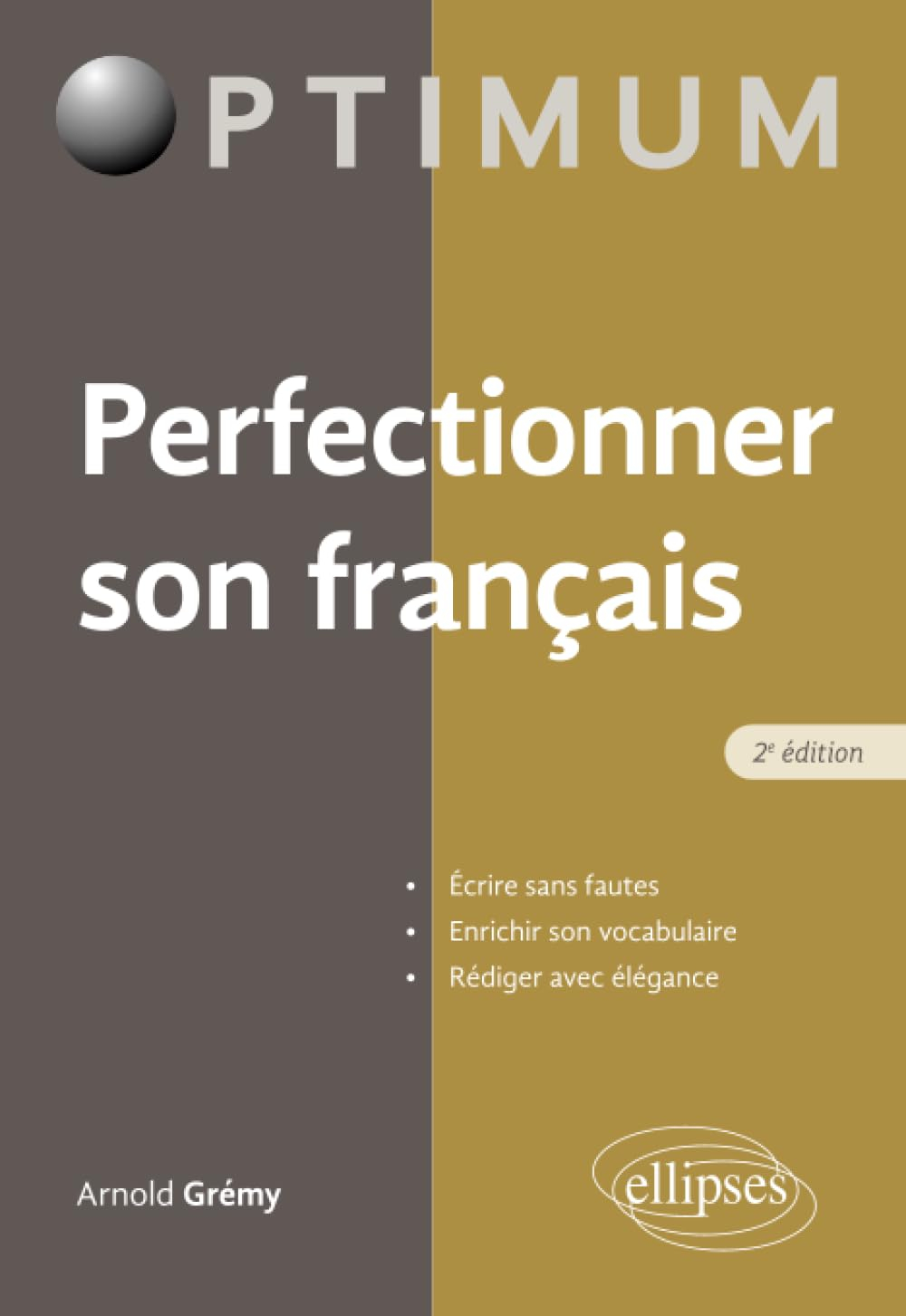 Perfectionner son français : écrire sans fautes, enrichir son vocabulaire, rédiger avec élégance