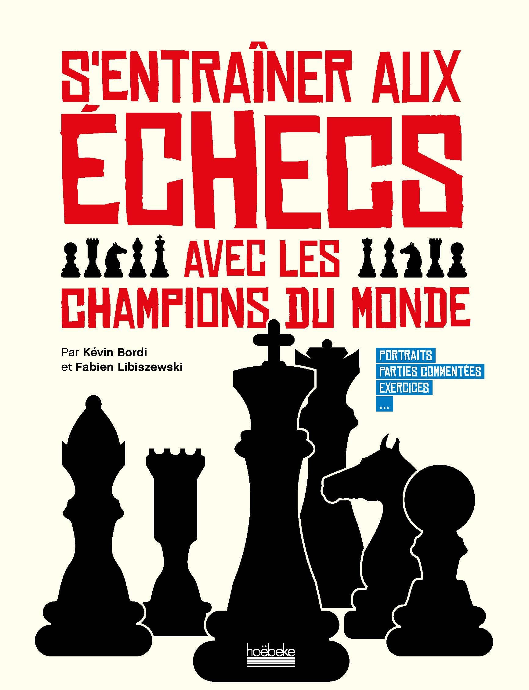 S'entraîner aux échecs avec les champions du monde : portraits, parties commentées, exercices