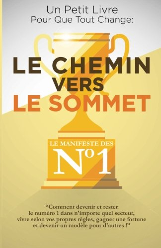 le chemin vers le sommet: comment devenir et rester le numéro un dans n'importe quel secteur,  vivre