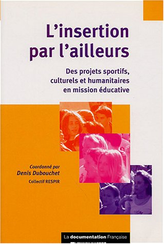 L'insertion par l'ailleurs : des projets sportifs, culturels et humanitaires en mission éducative