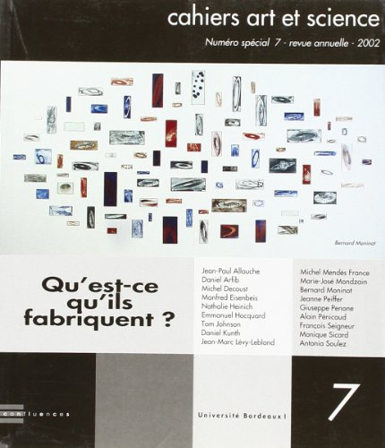 Cahiers art et science, n° 7. Qu'est-ce qu'ils fabriquent ?