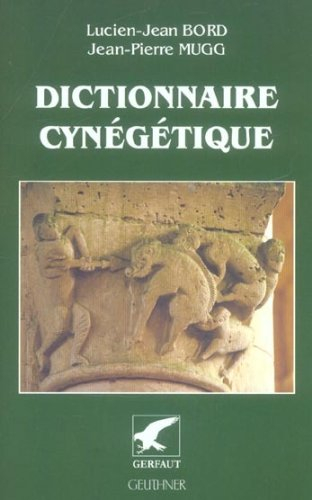 Dictionnaire cynégétique : animaux, archerie, armes, chasse à tir, chasse sous terre, chiens, faucon