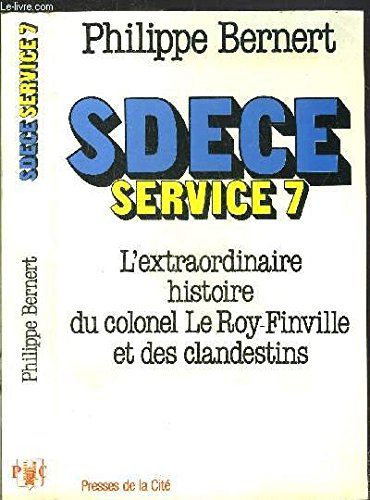 SDECE Service 7 : l'extraordinaire histoire du colonel Le Roy-Finville et des clandestins