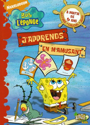 Bob l'éponge : j'apprends en m'amusant. Vol. 1. A partir de 6 ans : lecture, calcul, jeux