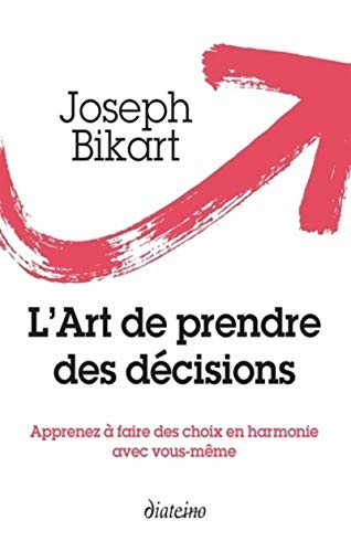 L'art de prendre des décisions : apprenez à faire des choix en harmonie avec vous-même