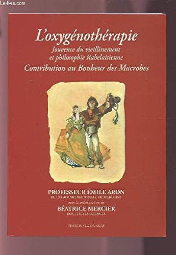 l'oxyge&#x301,nothe&#x301,rapie : jouvence du vieillissement et philosophie rabelaisienne, contribut