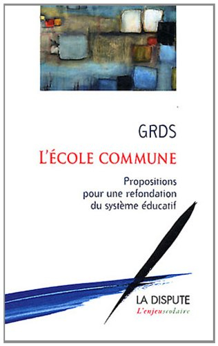 L'école commune : propositions pour une refondation du système éducatif
