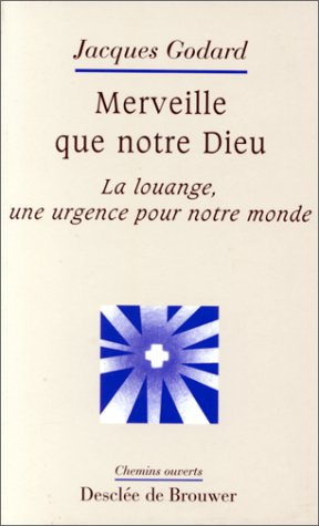 Merveille que notre Dieu : la louange, une urgence pour notre monde