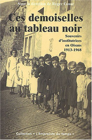 Ces demoiselles au tableau noir : souvenirs d'institutrices en Oisans, 1921-1961