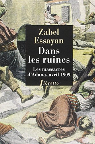 Dans les ruines : les massacres d'Adana, avril 1909