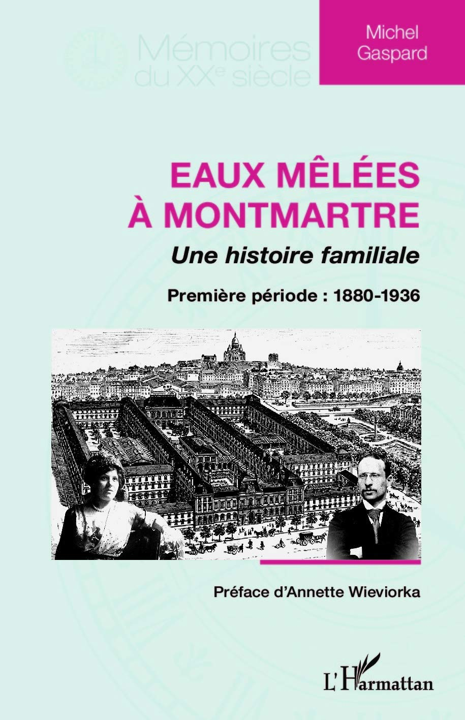 Eaux mêlées à Montmartre : une histoire familiale. Vol. 1. Première période : 1880-1936