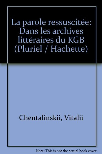 La parole ressuscitée : dans les archives littéraires du KGB