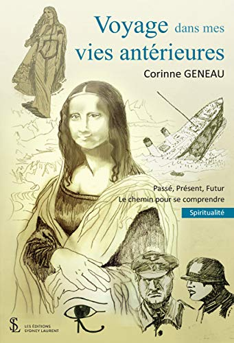 Voyage dans mes vies antérieures: Passé, Présent, Futur. Le chemin pour se comprendre