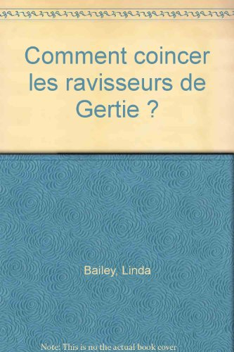 Comment coincer les ravisseurs de Gertie ?