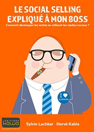 Le social selling expliqué à mon boss : comment développer les ventes en utilisant les médias sociau
