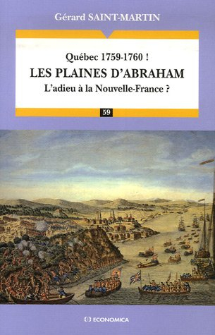 Québec 1759-1760 ! : les plaines d'Abraham : l'adieu à La Nouvelle-France ?