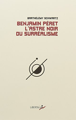 Benjamin Péret, l'astre noir du surréalisme
