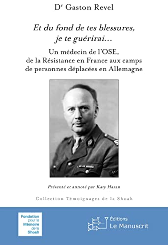 Et du fond de tes blessures, je te guérirai... : Un médecin de l'OSE, de la Résistance en France aux