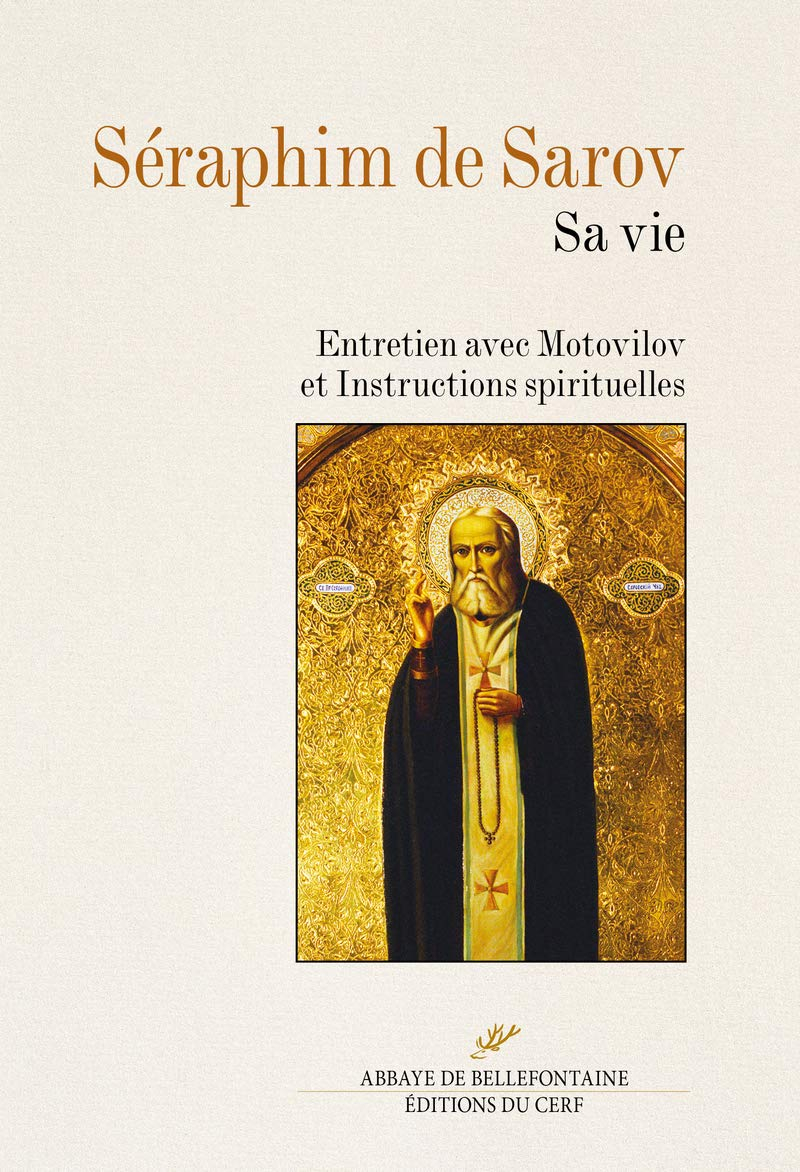 Séraphim de Sarov : sa vie. Entretien avec Motovilov. Instructions spirituelles
