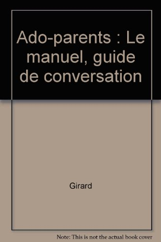 Ado-parents : le manuel : guide de conversation