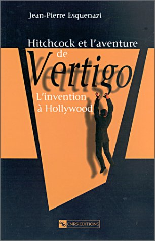 Hitchcock et l'aventure de Vertigo : inventer à Hollywood