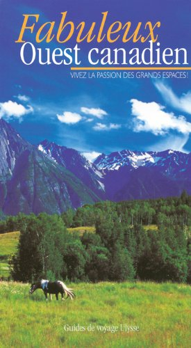 Fabuleux Ouest canadien : Vivez la passion des grands espaces