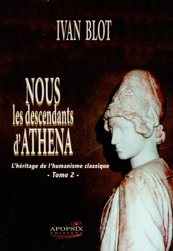 Nous les descendants d'Athéna. Vol. 2. L'héritage de l'humanisme classique