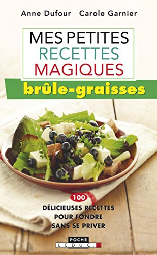 Mes petites recettes magiques brûle-graisses : 100 délicieuses recettes pour fondre sans se priver