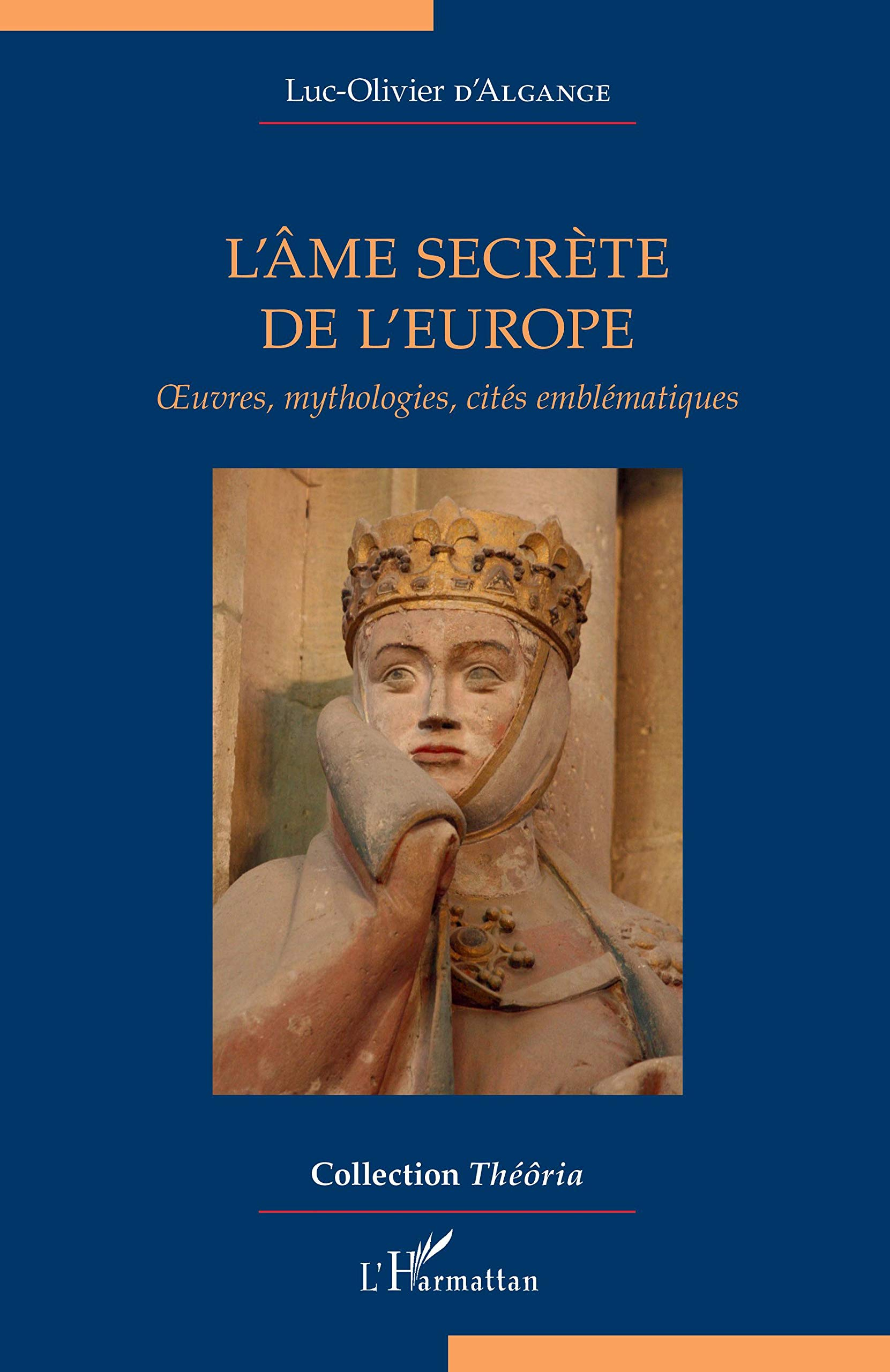 L'âme secrète de l'Europe : oeuvres, mythologies, cités emblématiques