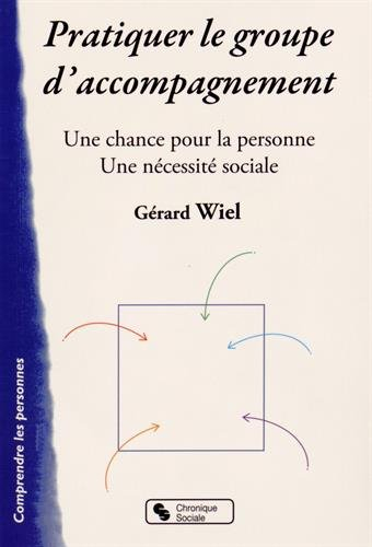 Pratiquer le groupe d'accompagnement : une chance pour la personne : une nécessité sociale