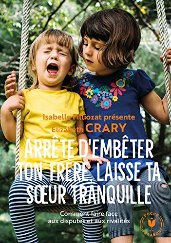 Arrête d'embêter ton frère, laisse ta soeur tranquille : comment faire face aux disputes et aux riva