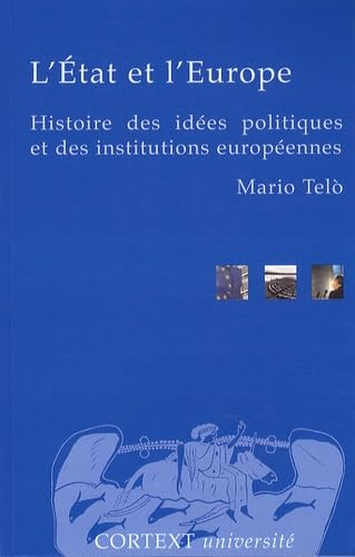 L'Etat et l'Europe : histoire des idées politiques et des institutions européennes