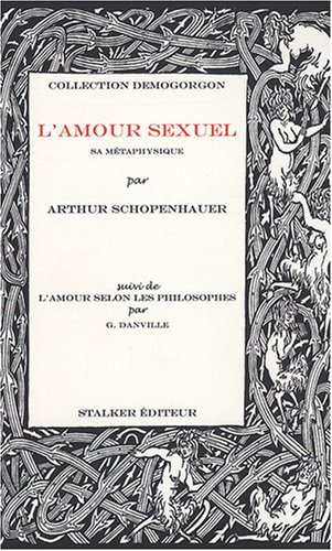 L'amour sexuel : sa métaphysique. L'amour selon les philosophes