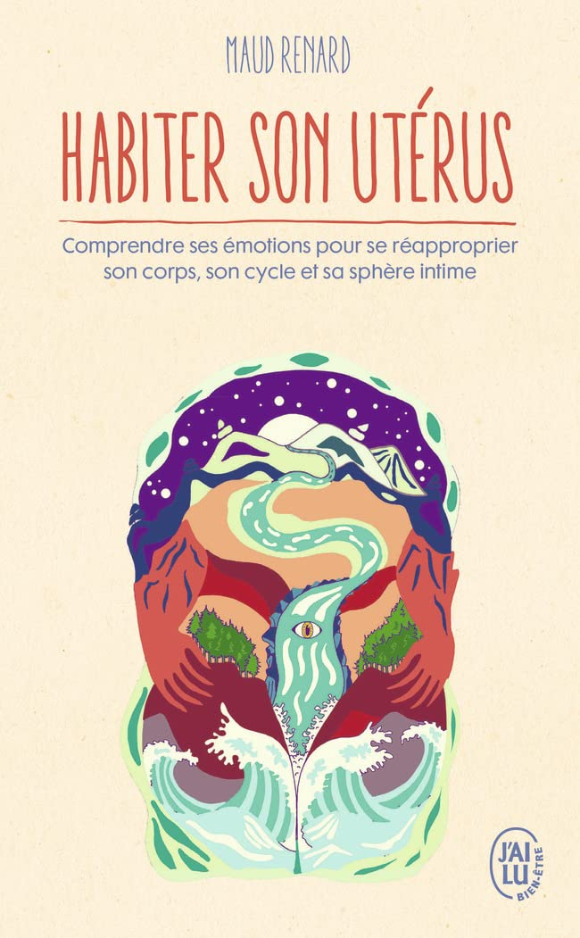 Habiter son utérus : comprendre ses émotions pour se réapproprier son corps, son cycle et sa sphère 