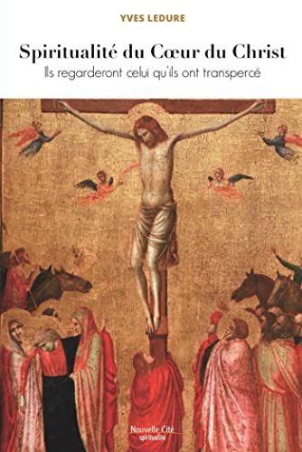 Spiritualité du coeur du Christ : ils regarderont celui qu'ils ont transpercé