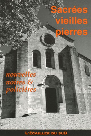 Sacrées vieilles pierres : recueil de nouvelles noires, originales, monumentales ou en ruine