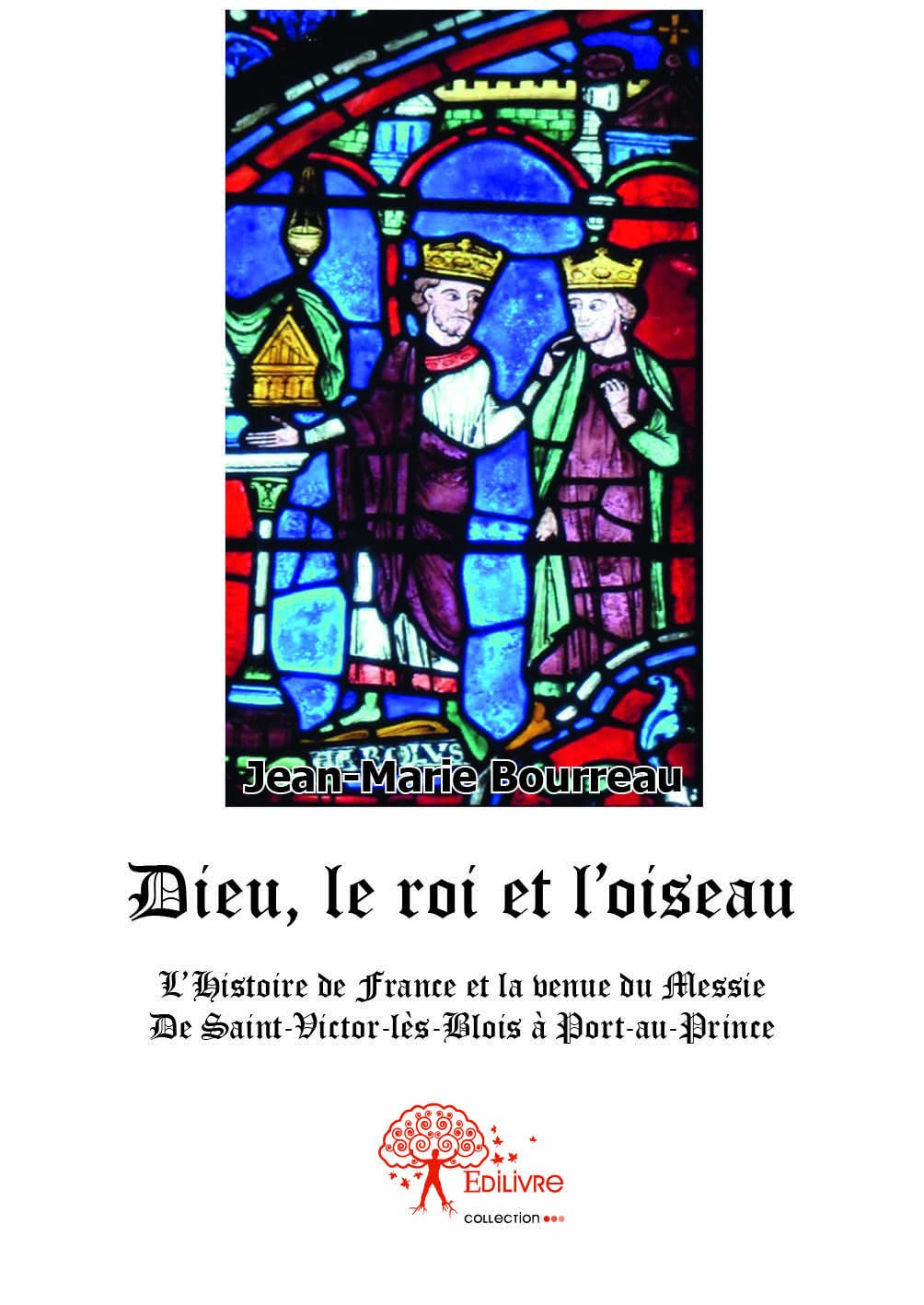 Dieu, le roi et l'oiseau : L'Histoire de France et la venue du Messie : De Saint-Victor-lès-Blois à 