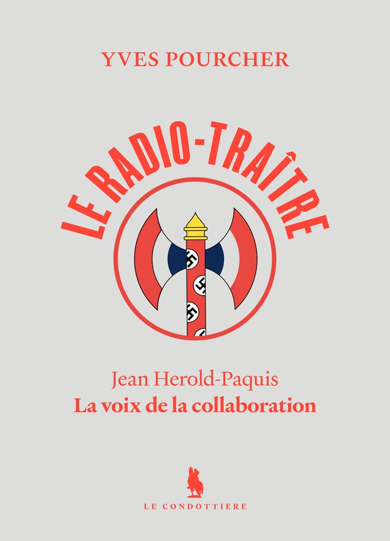 Le radio-traître : Jean Hérold-Paquis, la voix de la collaboration