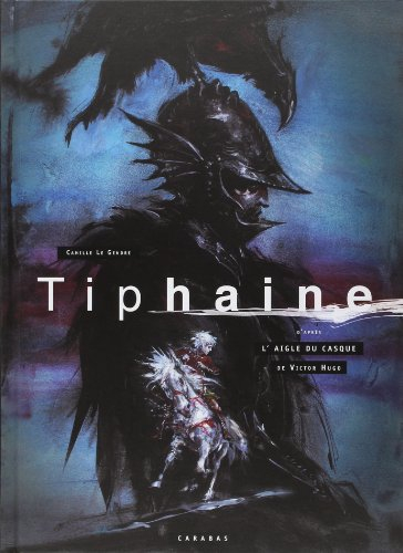 Tiphaine : d'après L'aigle du casque de Victor Hugo