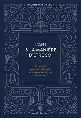L'art et la manière d'être soi : 23 exercices pour nous affranchir de nos peurs et soigner nos bless