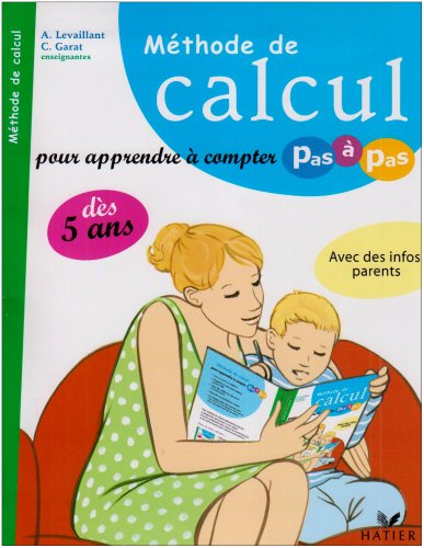 Méthode de calcul : pour apprendre à compter pas à pas dès 5 ans : avec des infos parents