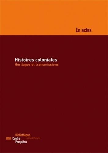 Histoires coloniales : héritages et transmissions : colloque, les 18 et 19 novembre 2005, dans la pe